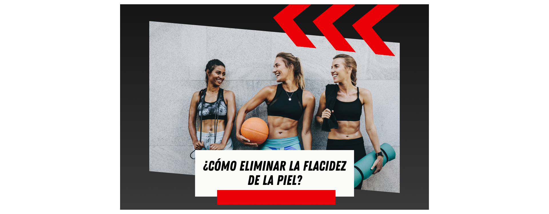 ¿CÓMO ELIMINAR LA FLACIDEZ DE LA PIEL?
