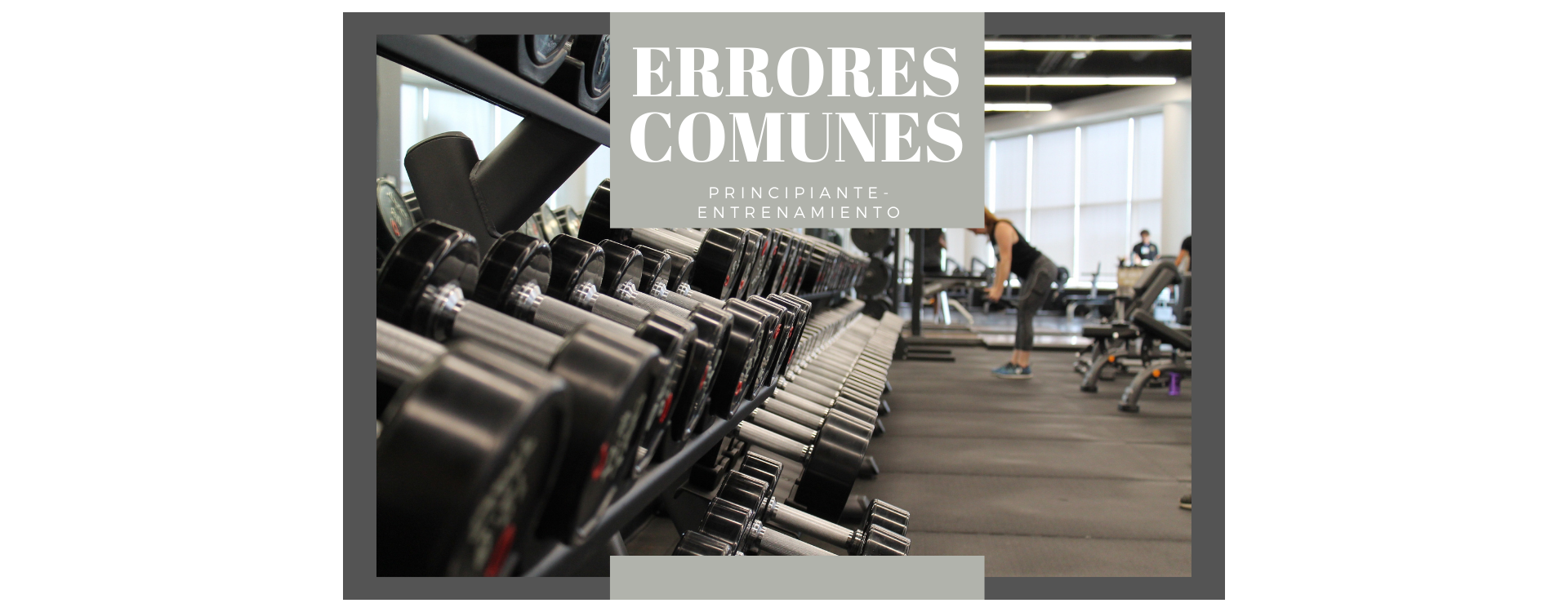 ERRORES COMUNES POR EVITAR AL INICIAR TU ENTRENAMIENTO (PRINCIPIANTES)