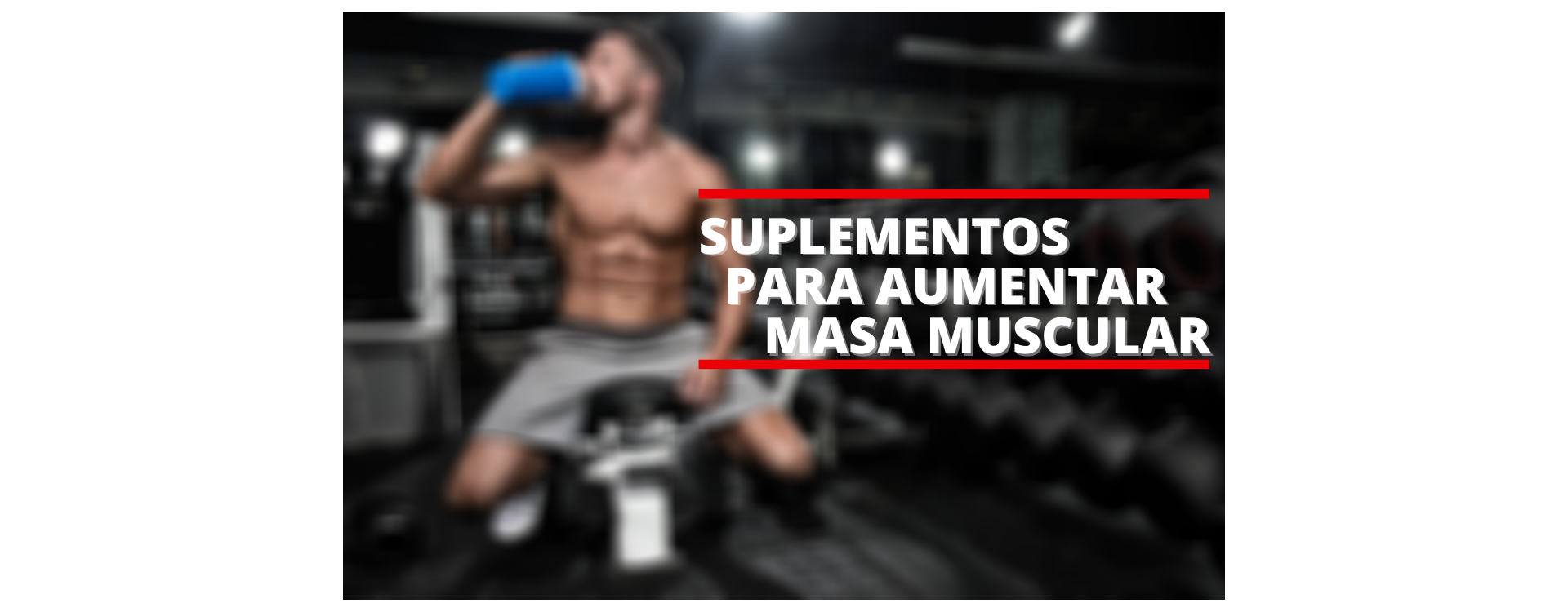 SUPLEMENTOS PARA AUMENTAR MASA MUSCULAR